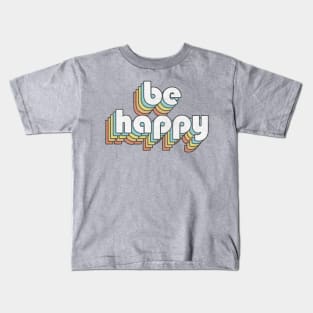 Be Happy / Retro Typography Design Kids T-Shirt